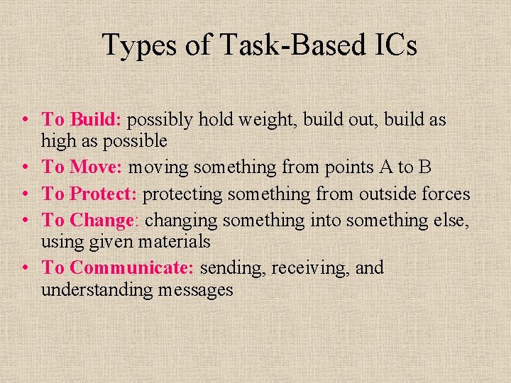 Types of Task Based ICs • To Build: possibly hold weight, build out, build