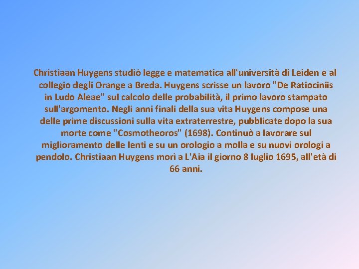  Christiaan Huygens studiò legge e matematica all'università di Leiden e al collegio degli