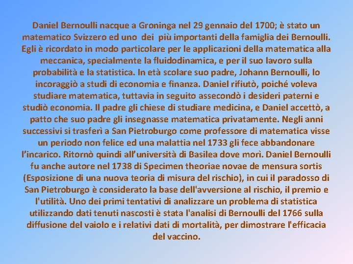 Daniel Bernoulli nacque a Groninga nel 29 gennaio del 1700; è stato un matematico