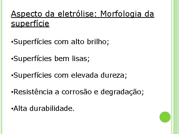 Aspecto da eletrólise: Morfologia da superfície • Superfícies com alto brilho; • Superfícies bem