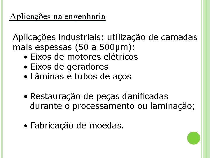 Aplicações na engenharia Aplicações industriais: utilização de camadas mais espessas (50 a 500μm): •