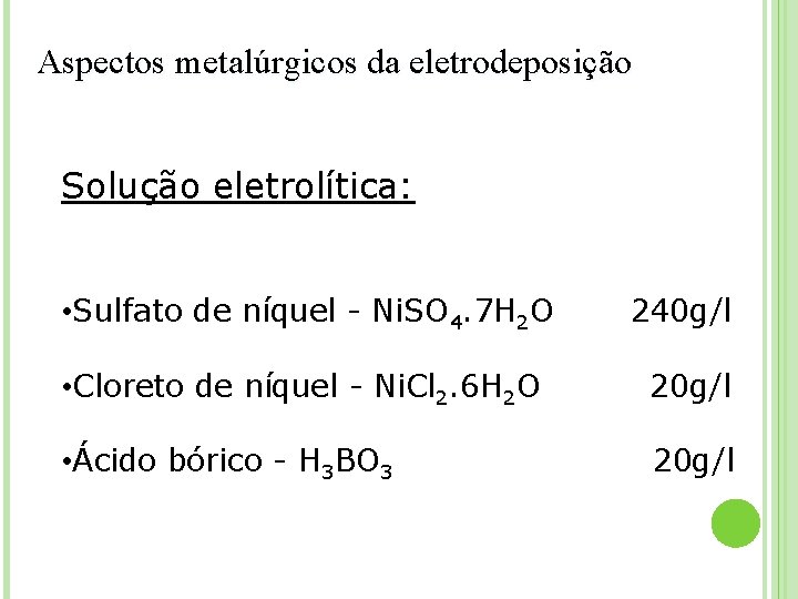 Aspectos metalúrgicos da eletrodeposição Solução eletrolítica: • Sulfato de níquel - Ni. SO 4.