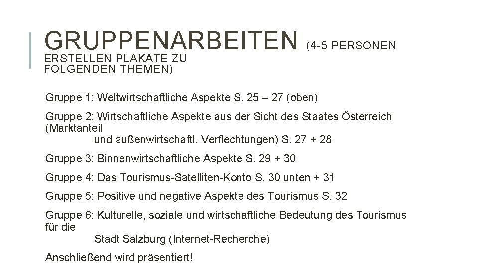 GRUPPENARBEITEN (4 -5 PERSONEN ERSTELLEN PLAKATE ZU FOLGENDEN THEMEN) Gruppe 1: Weltwirtschaftliche Aspekte S.