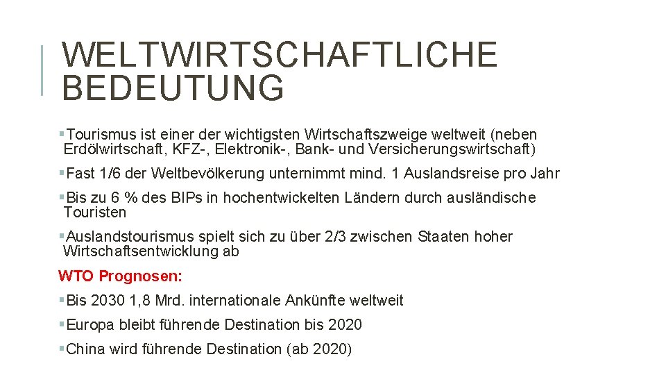 WELTWIRTSCHAFTLICHE BEDEUTUNG §Tourismus ist einer der wichtigsten Wirtschaftszweige weltweit (neben Erdölwirtschaft, KFZ-, Elektronik-, Bank-