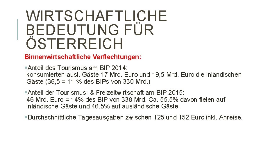 WIRTSCHAFTLICHE BEDEUTUNG FÜR ÖSTERREICH Binnenwirtschaftliche Verflechtungen: §Anteil des Tourismus am BIP 2014: konsumierten ausl.