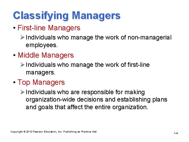 Classifying Managers • First-line Managers Ø Individuals who manage the work of non-managerial employees.