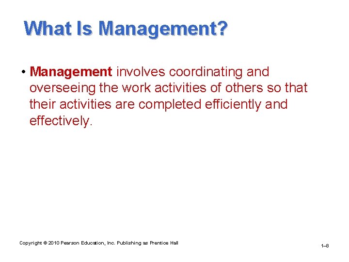 What Is Management? • Management involves coordinating and overseeing the work activities of others