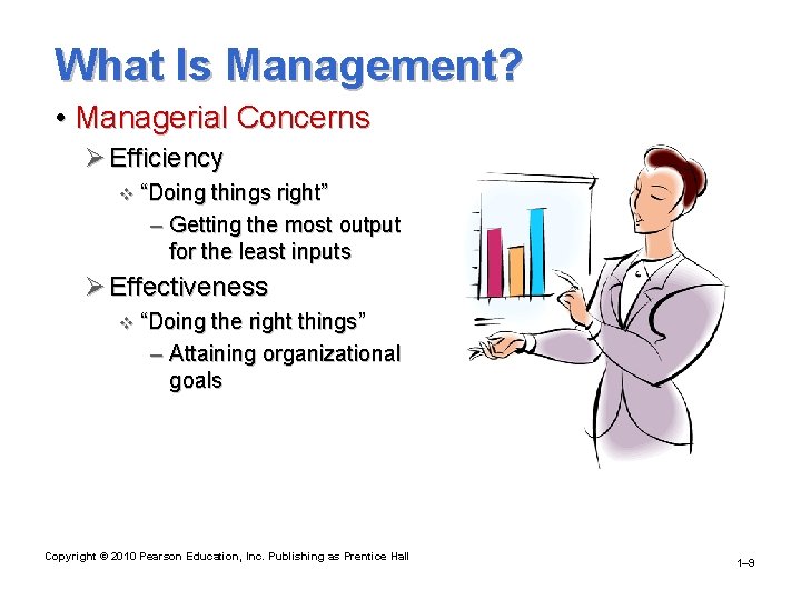 What Is Management? • Managerial Concerns Ø Efficiency v “Doing things right” – Getting