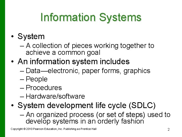 Information Systems • System – A collection of pieces working together to achieve a