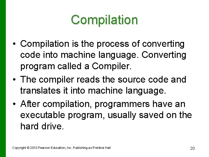 Compilation • Compilation is the process of converting code into machine language. Converting program