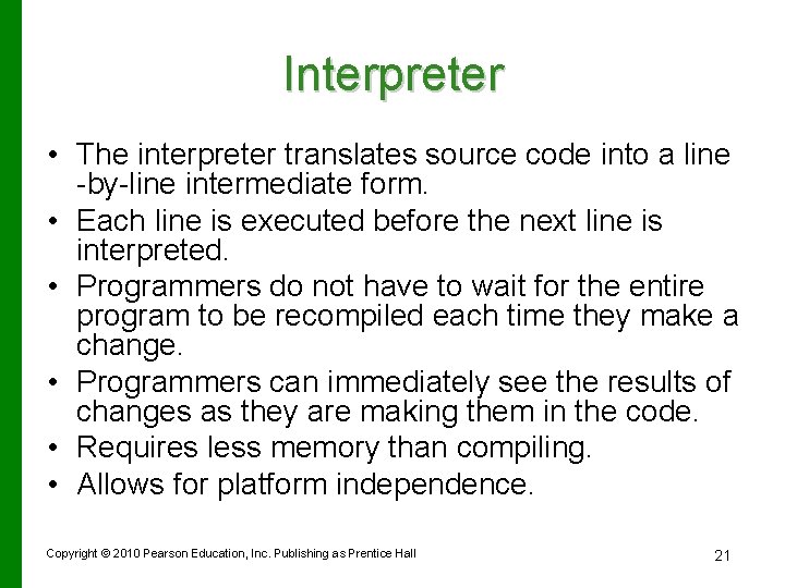 Interpreter • The interpreter translates source code into a line -by-line intermediate form. •