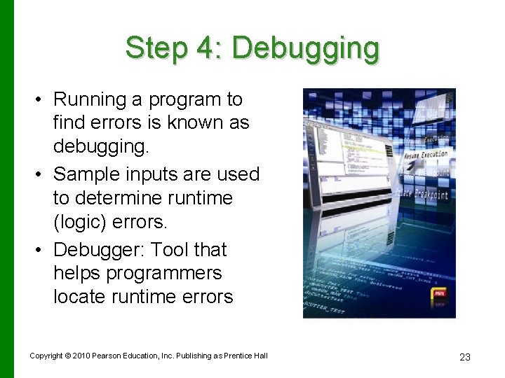 Step 4: Debugging • Running a program to find errors is known as debugging.