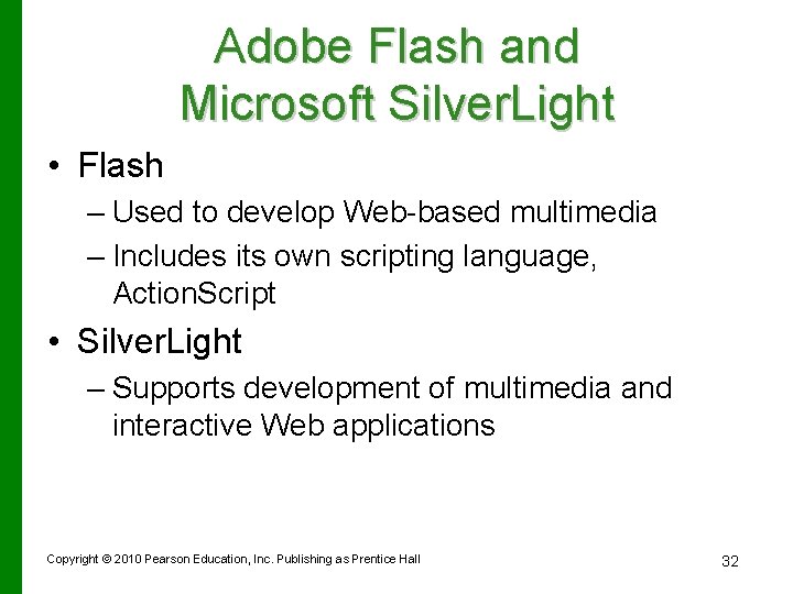 Adobe Flash and Microsoft Silver. Light • Flash – Used to develop Web-based multimedia