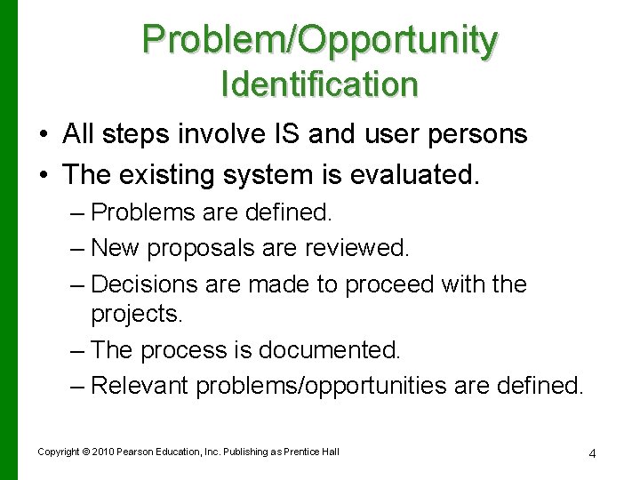 Problem/Opportunity Identification • All steps involve IS and user persons • The existing system