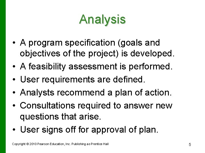 Analysis • A program specification (goals and objectives of the project) is developed. •