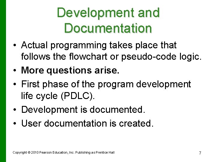 Development and Documentation • Actual programming takes place that follows the flowchart or pseudo-code