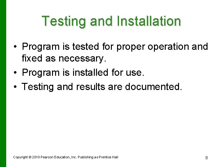 Testing and Installation • Program is tested for properation and fixed as necessary. •