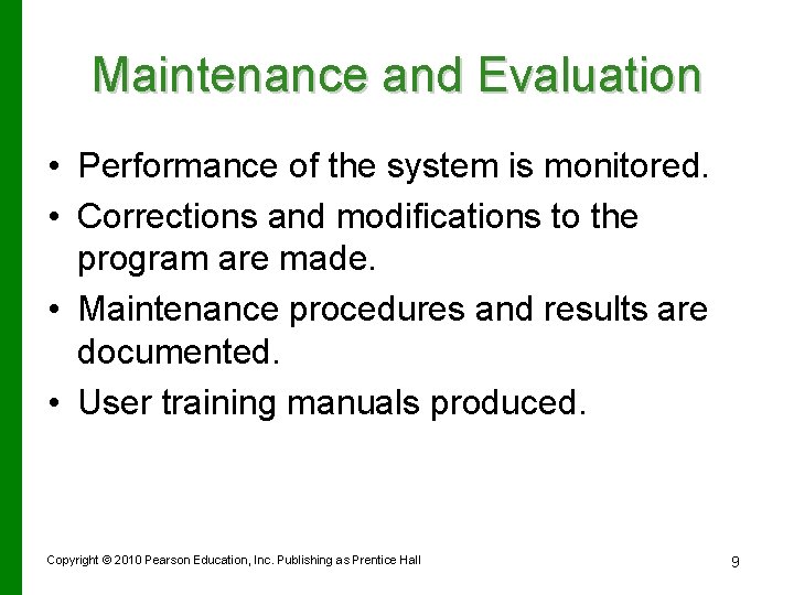 Maintenance and Evaluation • Performance of the system is monitored. • Corrections and modifications