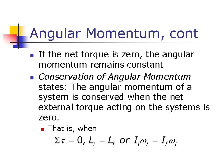 Angular Momentum, cont n n If the net torque is zero, the angular momentum