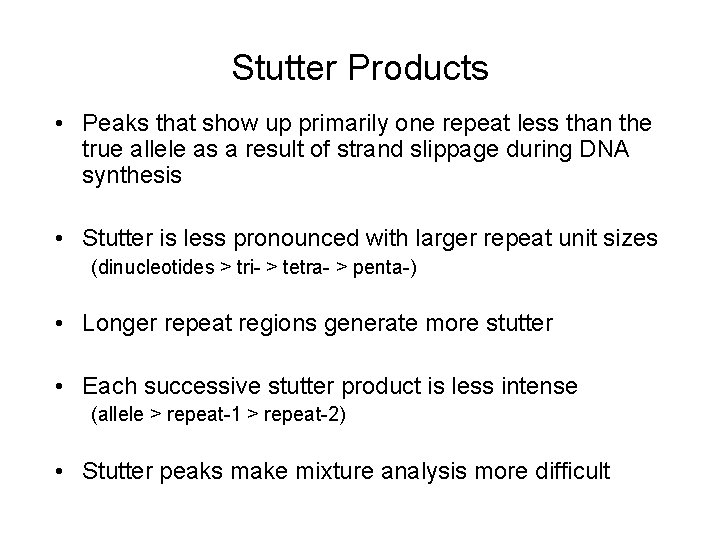Stutter Products • Peaks that show up primarily one repeat less than the true