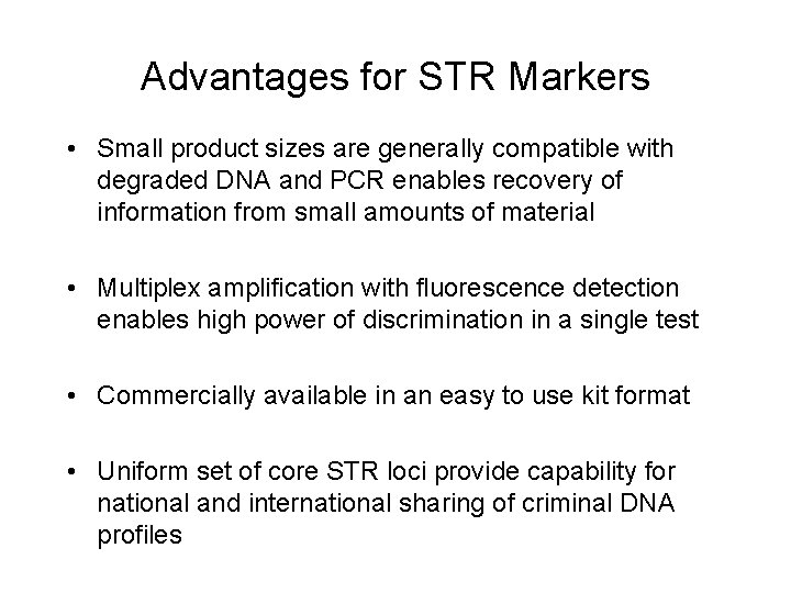 Advantages for STR Markers • Small product sizes are generally compatible with degraded DNA