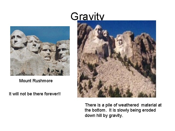 Gravity Mount Rushmore It will not be there forever!! There is a pile of