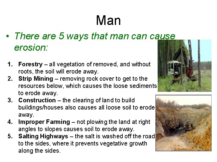 Man • There are 5 ways that man cause erosion: 1. Forestry – all