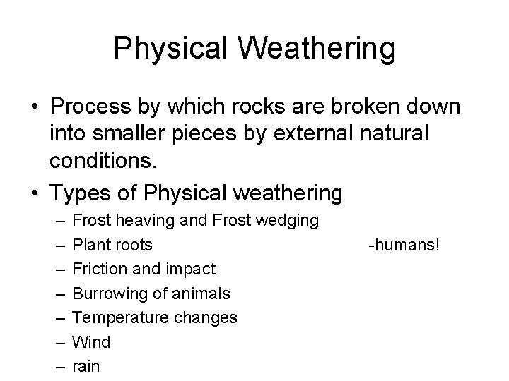 Physical Weathering • Process by which rocks are broken down into smaller pieces by