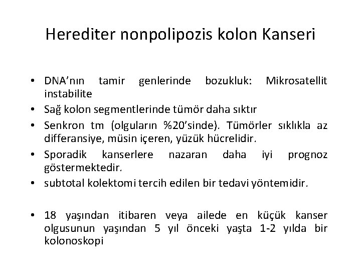 Herediter nonpolipozis kolon Kanseri • DNA’nın tamir genlerinde bozukluk: Mikrosatellit instabilite • Sağ kolon