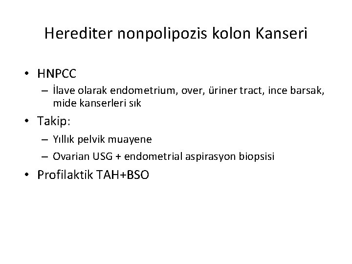 Herediter nonpolipozis kolon Kanseri • HNPCC – İlave olarak endometrium, over, üriner tract, ince