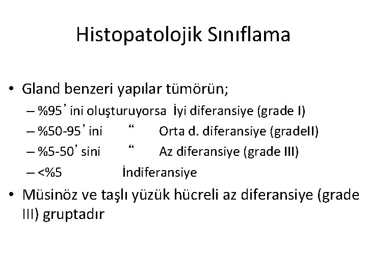 Histopatolojik Sınıflama • Gland benzeri yapılar tümörün; – %95’ini oluşturuyorsa İyi diferansiye (grade I)