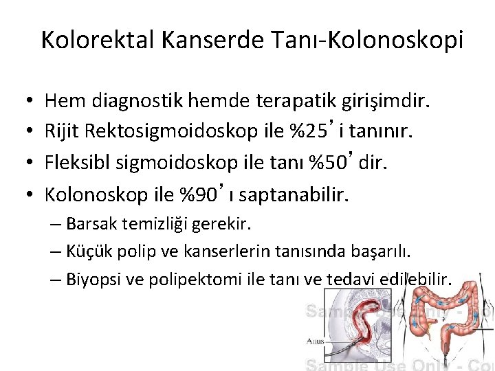 Kolorektal Kanserde Tanı-Kolonoskopi • • Hem diagnostik hemde terapatik girişimdir. Rijit Rektosigmoidoskop ile %25’i