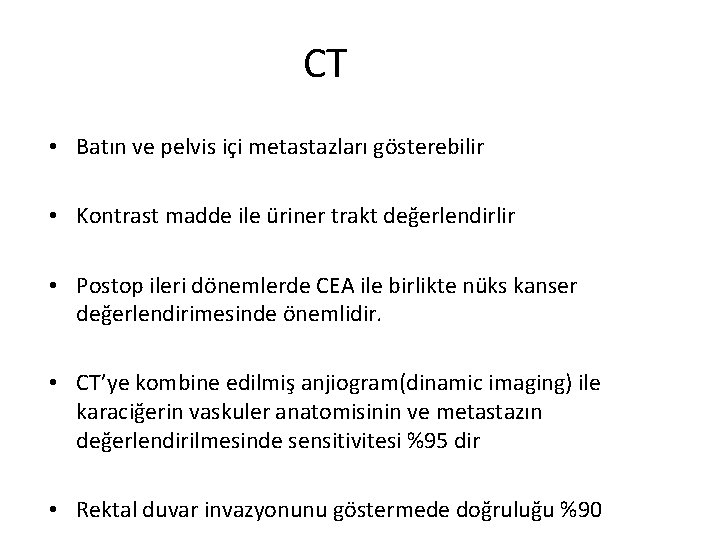 CT • Batın ve pelvis içi metastazları gösterebilir • Kontrast madde ile üriner trakt