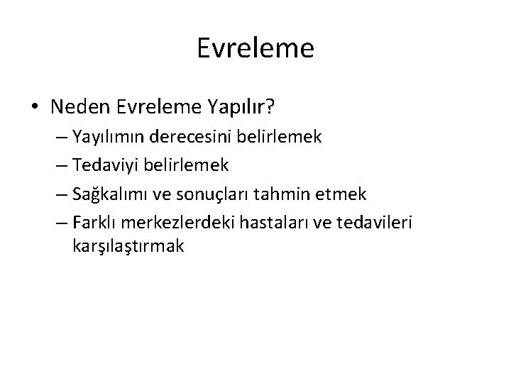 Evreleme • Neden Evreleme Yapılır? – Yayılımın derecesini belirlemek – Tedaviyi belirlemek – Sağkalımı