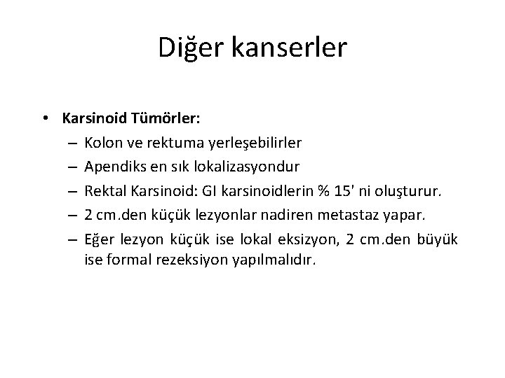 Diğer kanserler • Karsinoid Tümörler: – Kolon ve rektuma yerleşebilirler – Apendiks en sık