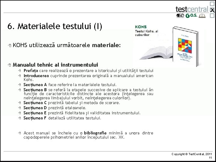 6. Materialele testului (I) 8 KOHS 8 utilizează următoarele materiale: Manualul tehnic al instrumentului