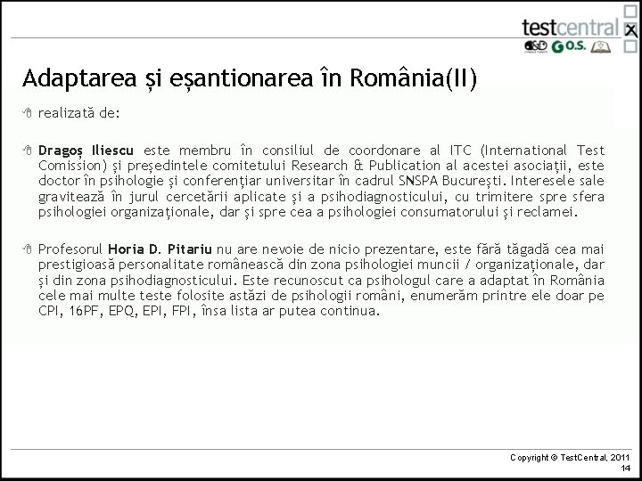 Adaptarea și eșantionarea în România(II) 8 realizată de: 8 Dragoș Iliescu este membru în