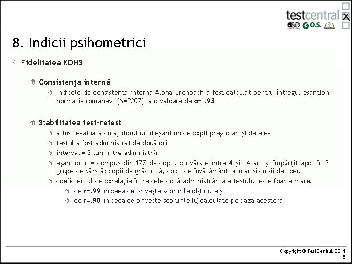 8. Indicii psihometrici 8 Fidelitatea KOHS 8 Consistenţa internă 8 8 Indicele de consistenţă