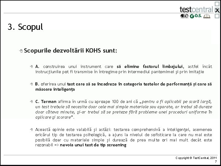 3. Scopul 8 Scopurile dezvoltării KOHS sunt: 8 A. construirea unui instrument care să