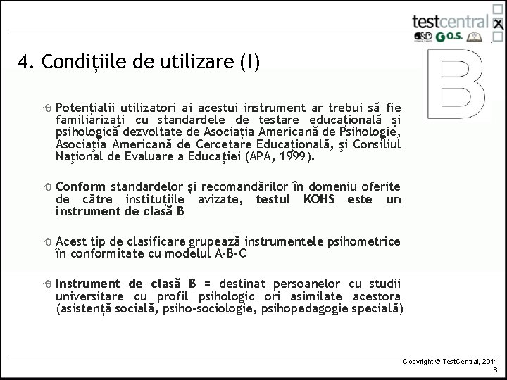 4. Condițiile de utilizare (I) 8 Potenţialii utilizatori ai acestui instrument ar trebui să