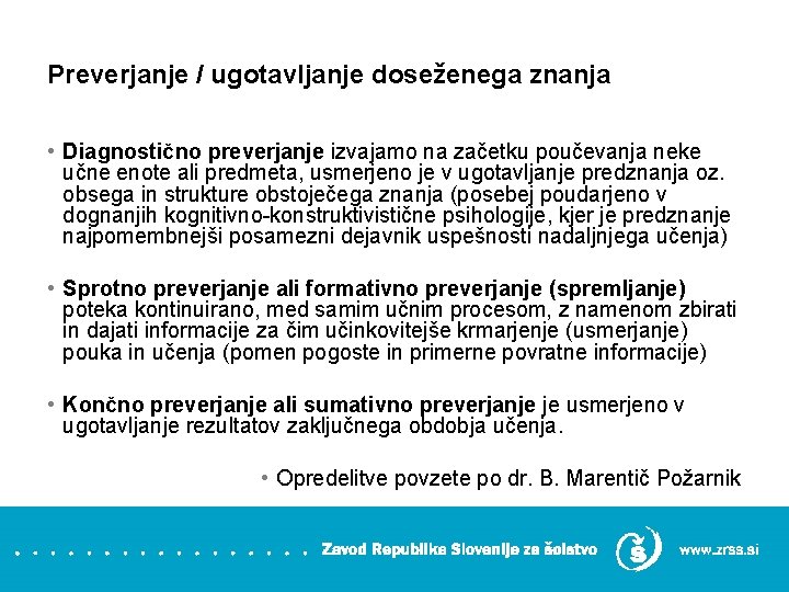 Preverjanje / ugotavljanje doseženega znanja • Diagnostično preverjanje izvajamo na začetku poučevanja neke učne