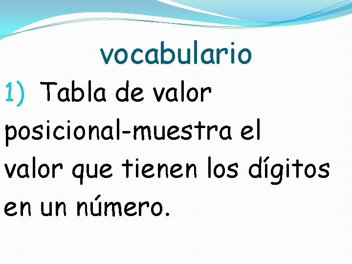 vocabulario 1) Tabla de valor posicional-muestra el valor que tienen los dígitos en un