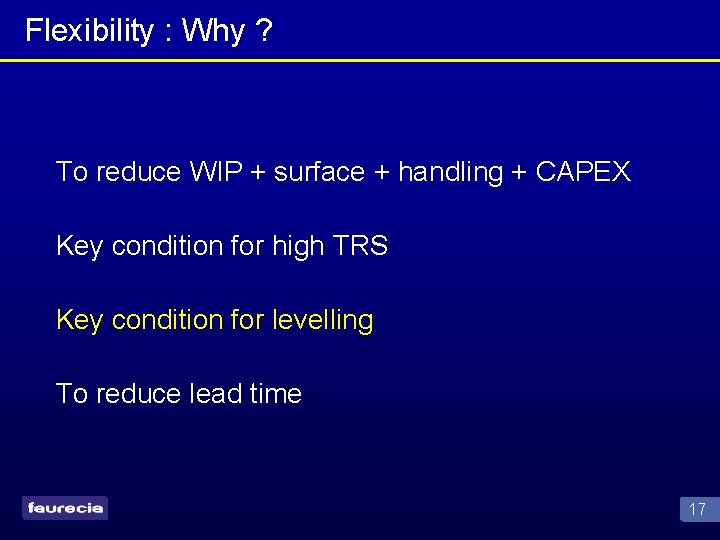 Flexibility : Why ? To reduce WIP + surface + handling + CAPEX Key