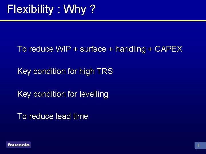 Flexibility : Why ? To reduce WIP + surface + handling + CAPEX Key
