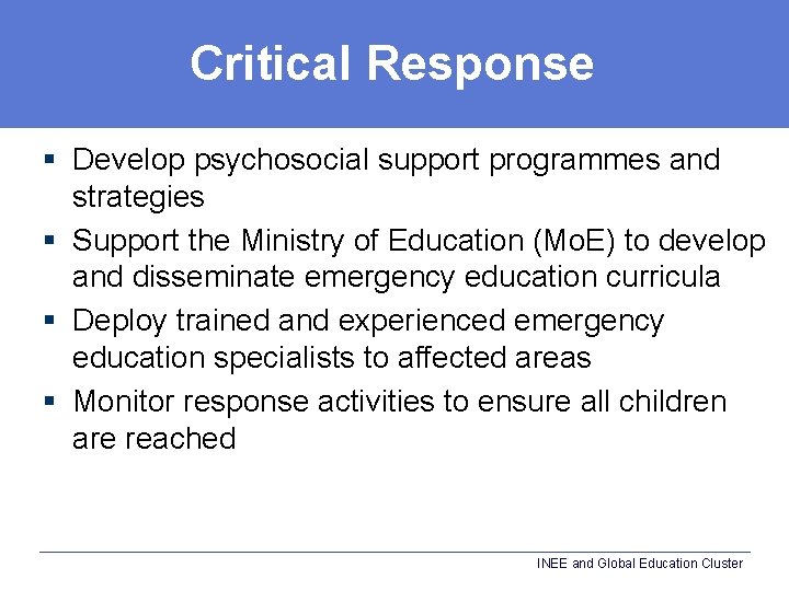 Critical Response § Develop psychosocial support programmes and strategies § Support the Ministry of