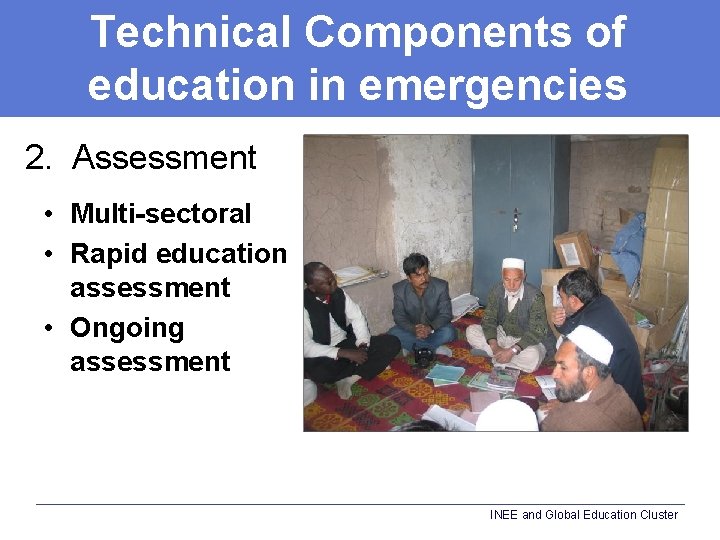 Technical Components of education in emergencies 2. Assessment • Multi-sectoral • Rapid education assessment
