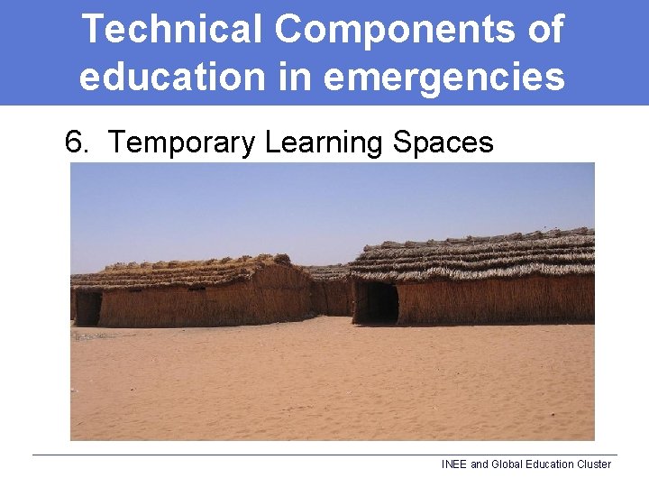 Technical Components of education in emergencies 6. Temporary Learning Spaces INEE and Global Education