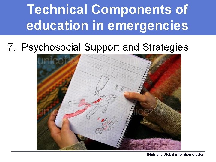 Technical Components of education in emergencies 7. Psychosocial Support and Strategies INEE and Global