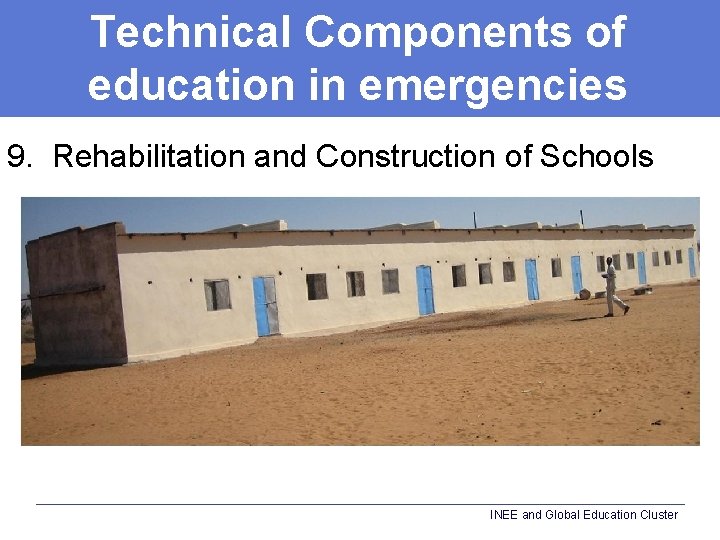 Technical Components of education in emergencies 9. Rehabilitation and Construction of Schools INEE and