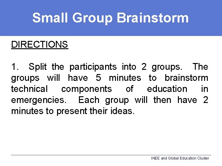 Small Group Brainstorm DIRECTIONS 1. Split the participants into 2 groups. The groups will